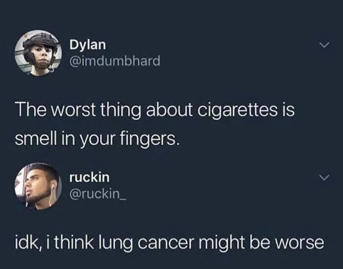 A dumb meme interaction where someone claims the smell is the worst part of cigarettes, only to be corrected by a reply stating that lung cancer might actually be worse.