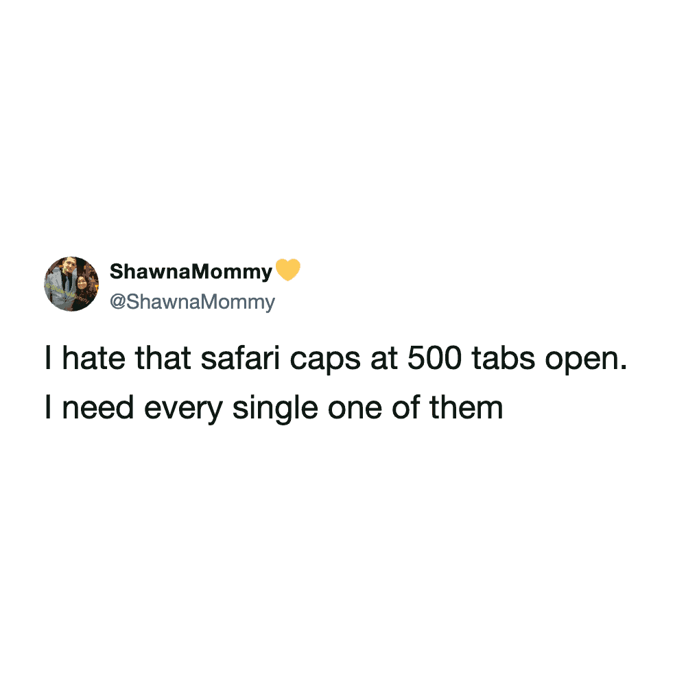 Tweet from ShawnaMommy complaining about the five hundred tab limit in Safari because she needs them all.