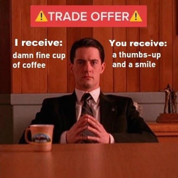 Agent Cooper sitting at a desk proposing a trade offer where he receives a damn fine cup of coffee and gives a thumbs up.