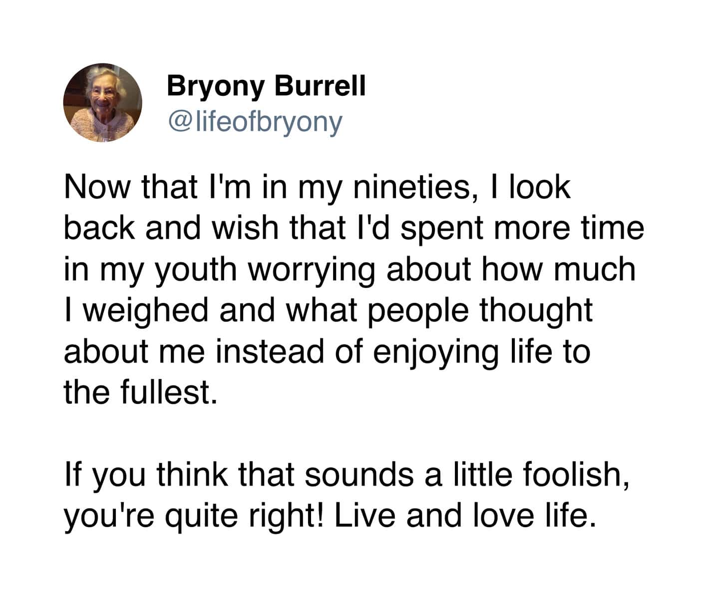 An inspiring Bryony Burrell tweet reflecting on her nineties, sarcastically wishing she had worried more about weight and opinions, before delivering the real advice: "Live and love life."