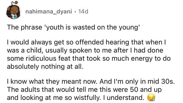 Reflection on the phrase youth is wasted on the young from a mid-thirties perspective.