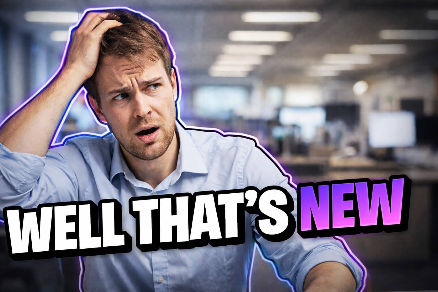 Confused man scratching head in office with purple neon outline and text Well That’s New.