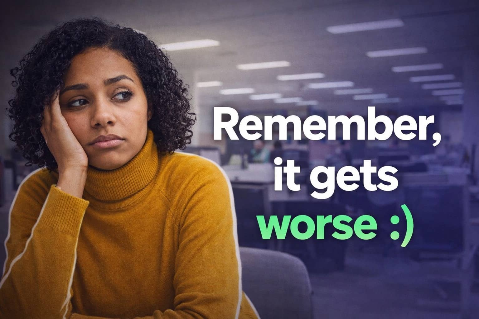 Bored woman leaning on her hand with text reading remember it gets worse for cheerful nihilism.