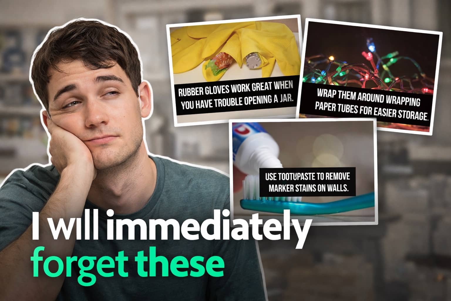 Man leaning on his hand next to helpful life hacks for jars, lights, and wall stains.
