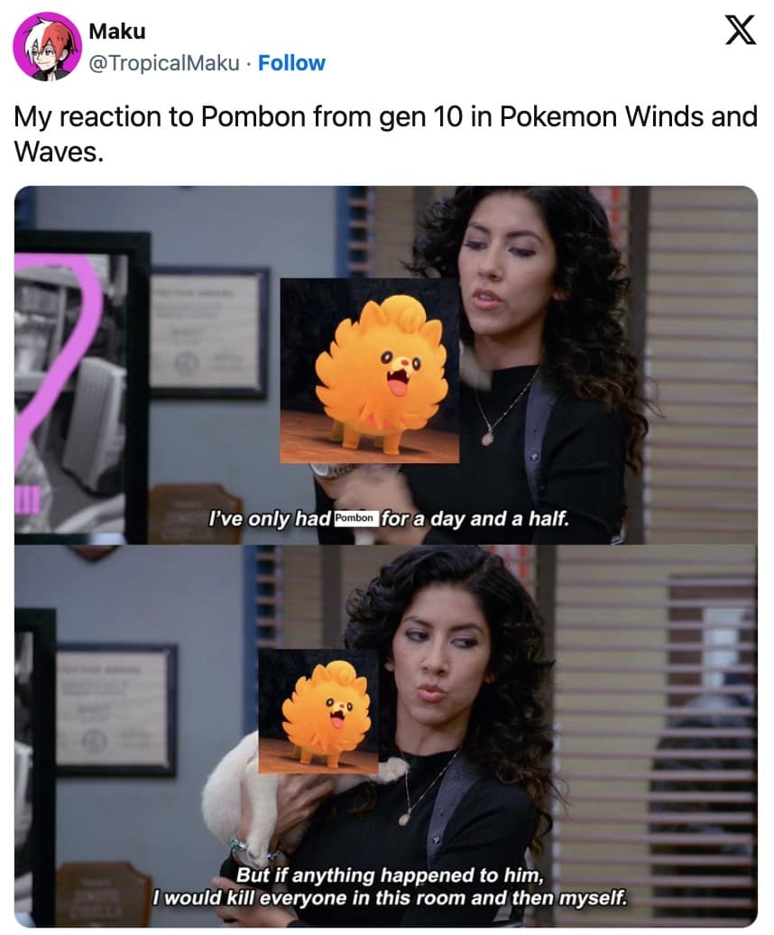A classic Brooklyn Nine-Nine crossover in this Pokemon Winds and Waves meme, placing the fire starter Pombon in Rosa Diaz's arms as she aggressively declares she would protect it with her life, representing the ultimate Pokemon Winds and Waves reaction.
