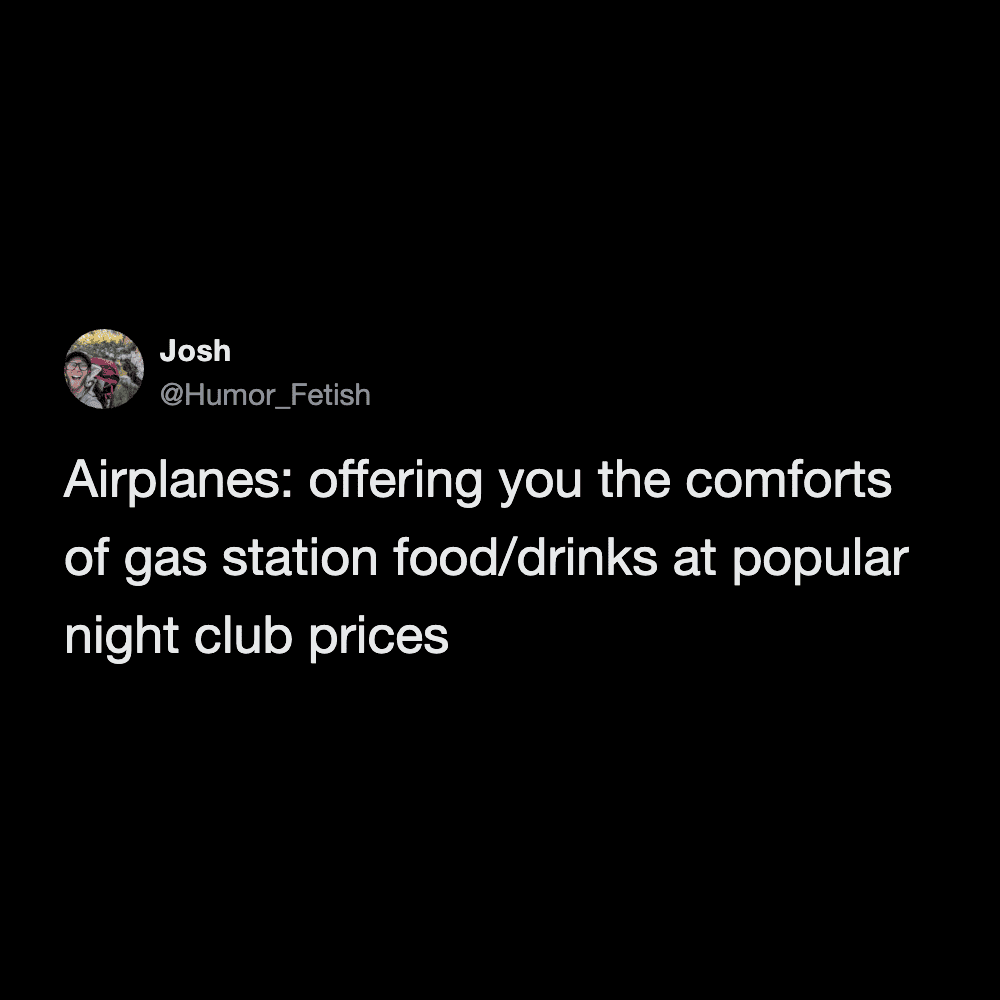 airport meme tweet summarizing the modern in-flight dining experience, perfectly describing airplanes as places that offer the exact comforts of gas station snacks but explicitly at popular nightclub prices.