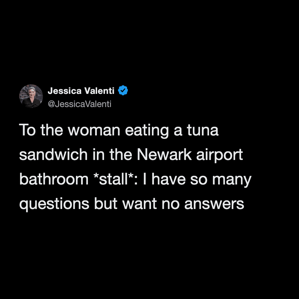 horrifying airport meme tweet directed at an unhinged traveler eating a tuna sandwich while actively sitting inside a Newark airport bathroom stall, noting that there are so many questions but absolutely no desire for answers
