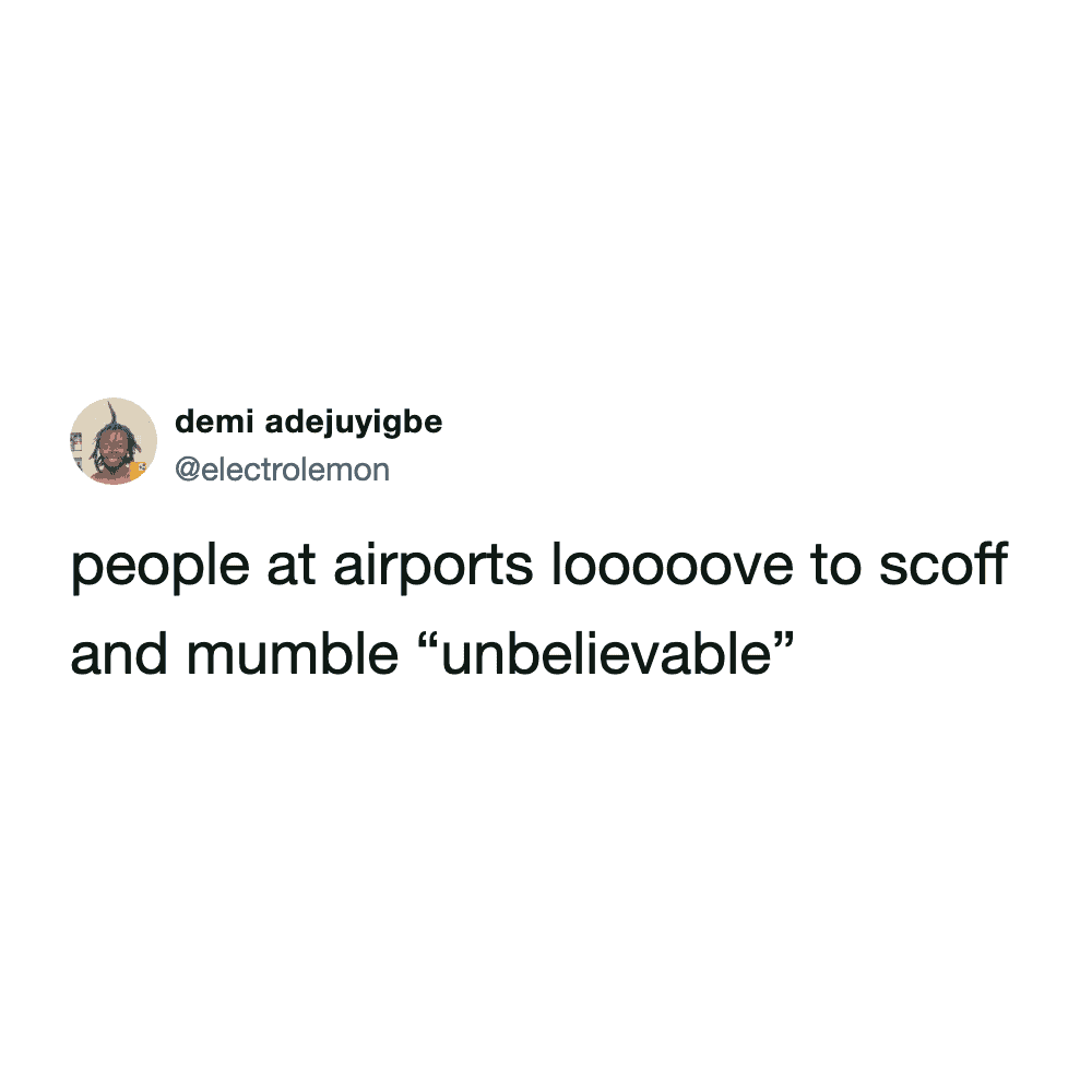 airport meme tweet pointing out the universal truth that impatient, delayed travelers absolutely love to stand around, scoff dramatically, and mutter "unbelievable" under their breath.