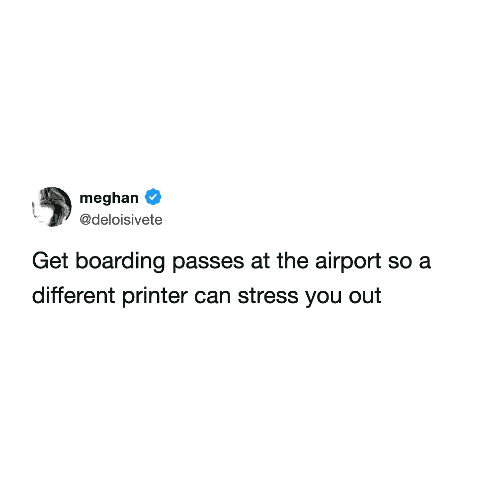 self-sabotaging airport meme tweet joking about opting to print boarding passes at the terminal simply to experience the thrill of letting a completely different, unfamiliar printer stress you out.
