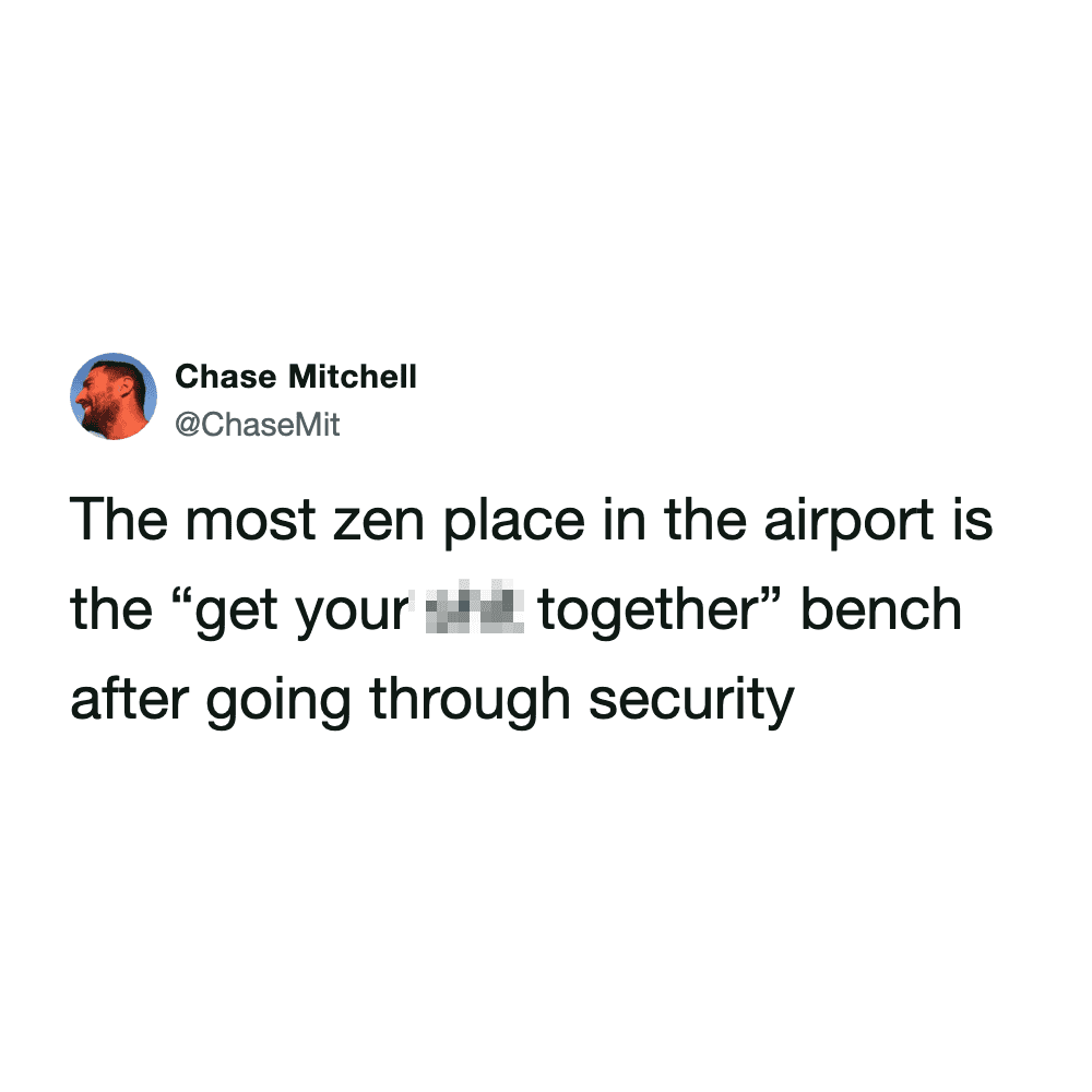 descriptive airport meme tweet identifying the small wooden seating area right after TSA as the ultimate zen zone, officially dubbing it the "get your [shit] together" bench.