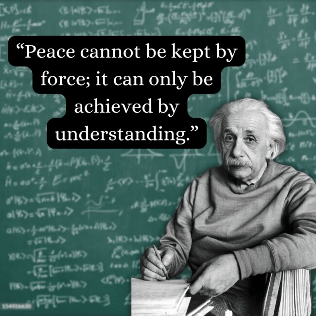 A profound statement on global harmony, this albert einstein quote about achieving peace through understanding is shown over a photograph of the scientist working at a desk, pencil in hand, looking remarkably serene.