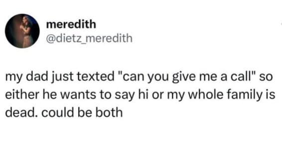 A classic anxiety meme capturing the immediate panic of a parent texting to ask for a phone call and instantly assuming the entire family has passed away.