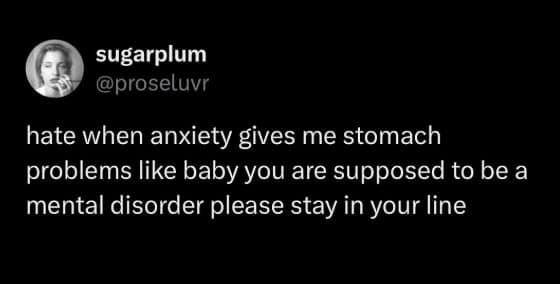 Funny anxiety tweets complaining about getting physical stomach problems from overthinking and begging the mental disorder to strictly stay in its lane.