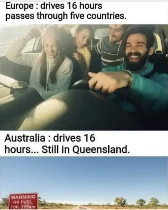 Comparison meme showing a 16 hour drive in Europe versus still being in Queensland Australia.