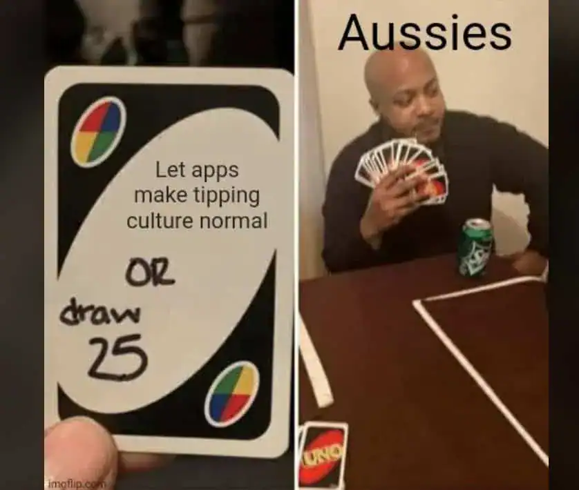 Uno draw 25 cards meme about Australians refusing to let app tipping culture become normal.
