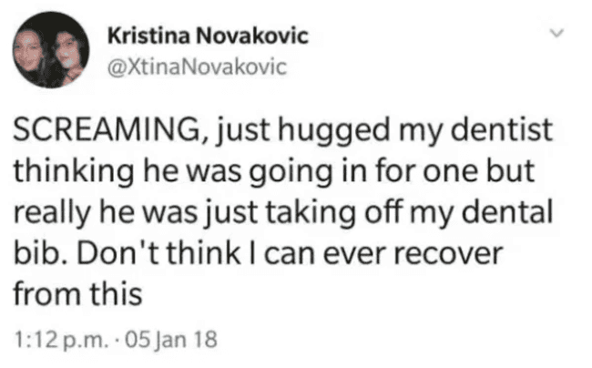 Kristina Novakovic tweets about the embarrassment of accidentally hugging her dentist during a bib removal.