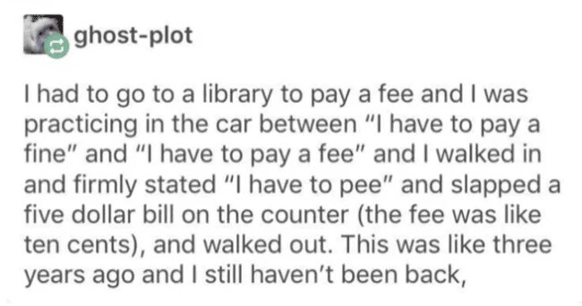 A post about accidentally telling a librarian "I have to pee" instead of paying a fine.