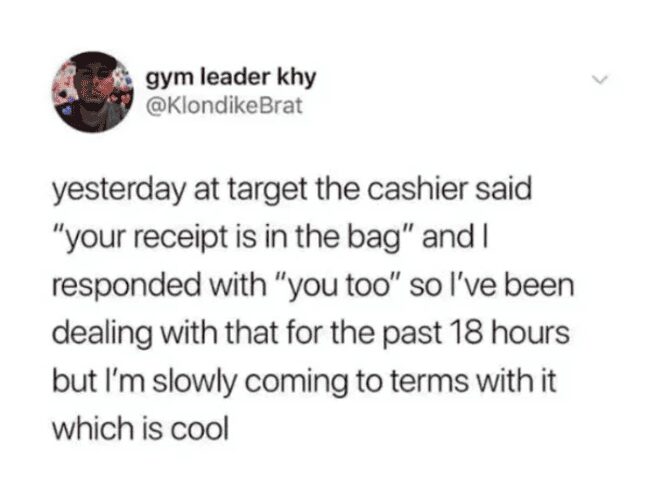 Gym leader khy tweets about the internal struggle of saying "you too" to a Target cashier.