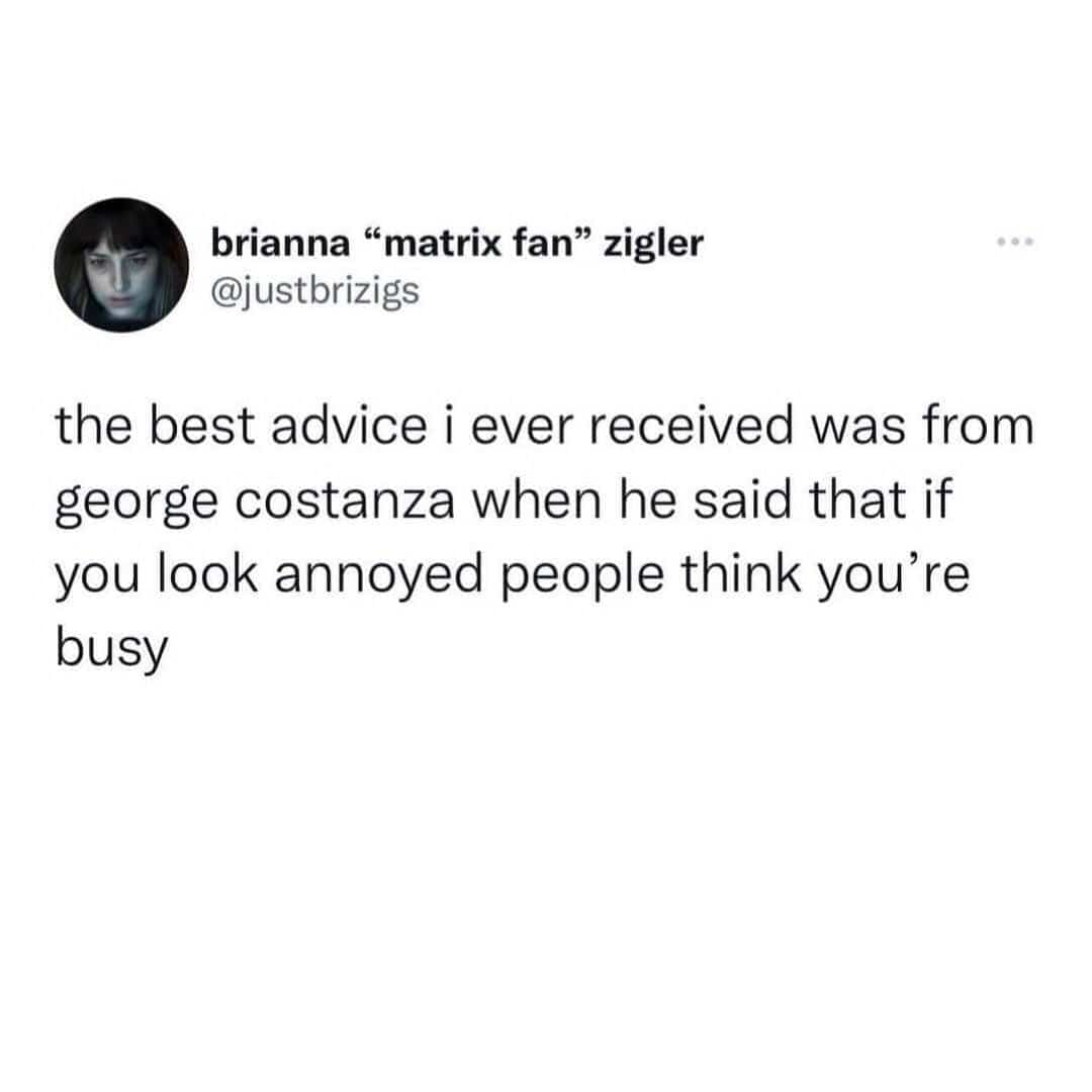 Tweet about George Costanza’s advice that looking annoyed makes people think you are busy.