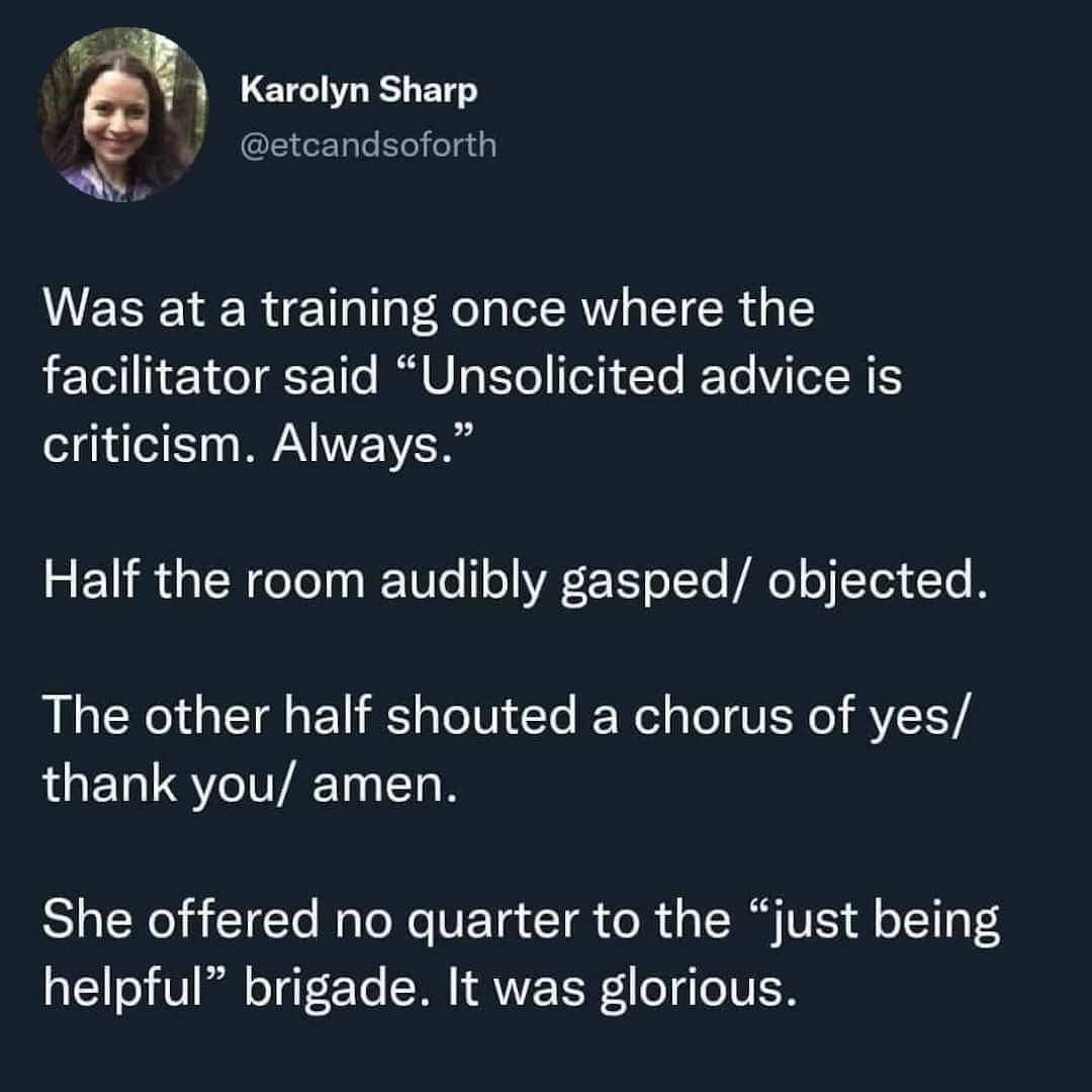 Story about a facilitator stating that unsolicited advice is actually just criticism in disguise.
