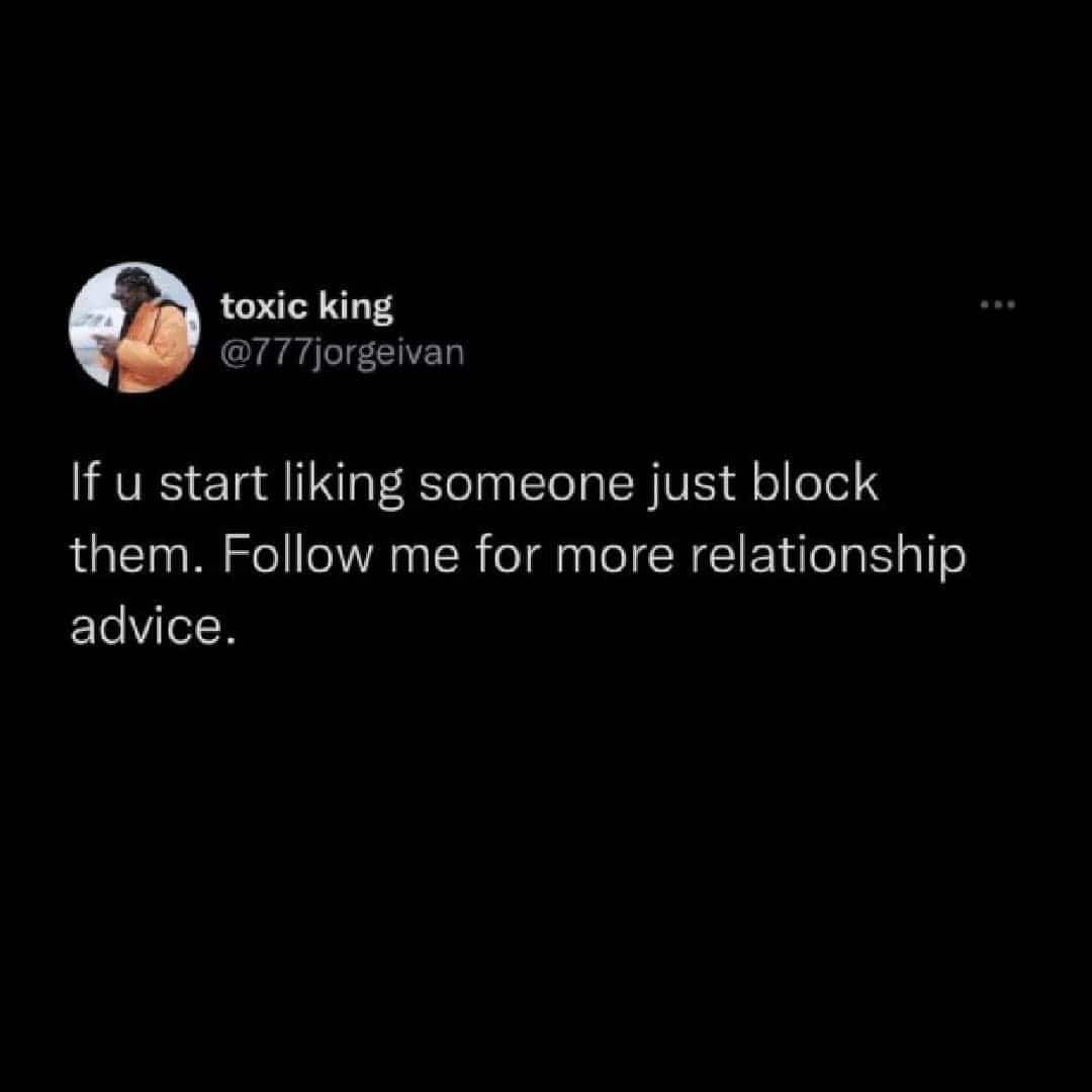 Humorous relationship advice suggesting blocking someone as soon as you start to like them.