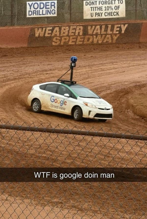 A confusing bad idea meme showing a Google Street View car seemingly competing on a muddy dirt racing track, captioned with the obvious question: "WTF is google doin man."