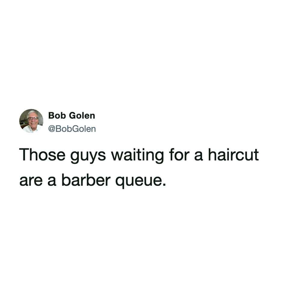 Tweet from Bob Golen stating that guys waiting for a haircut are a barber queue.