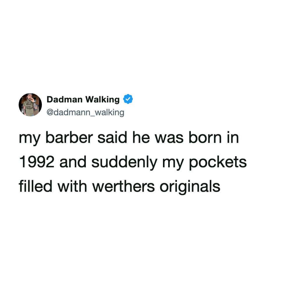 Tweet about a barber being born in 1992 making the customer feel instantly much older.