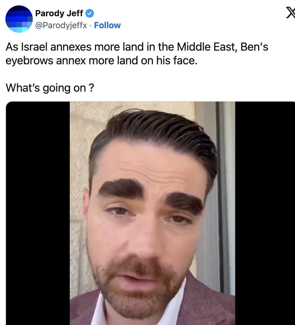 Ben Shapiro's eyebrows meme from Parody Jeff, comparing the expansion of the commentator's facial hair across his forehead to territorial annexations in the Middle East.