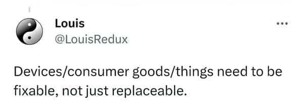 Social media post stating that consumer goods and devices should be fixable rather than just replaceable.