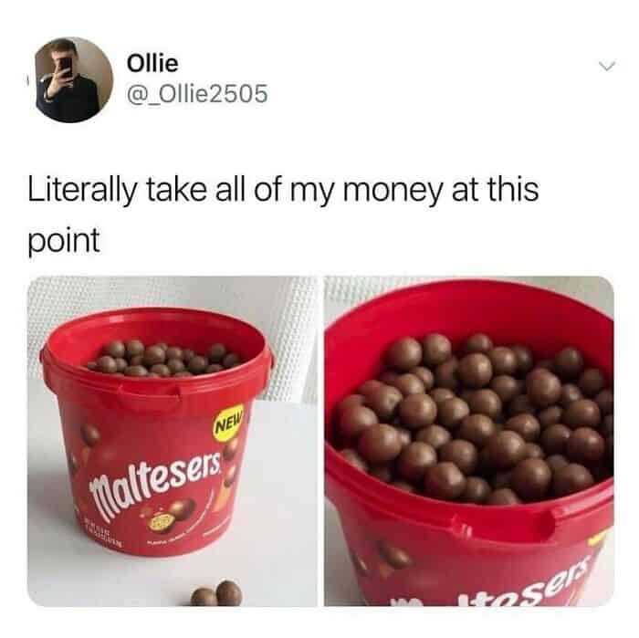 A snack-obsessed british meme from Ollie (@_Ollie2505) showing two photos of a giant red tub of Maltesers. The tub features a "NEW" label and contains a mix of white and milk chocolate Maltesers, prompting the caption: "Literally take all of my money at this point".