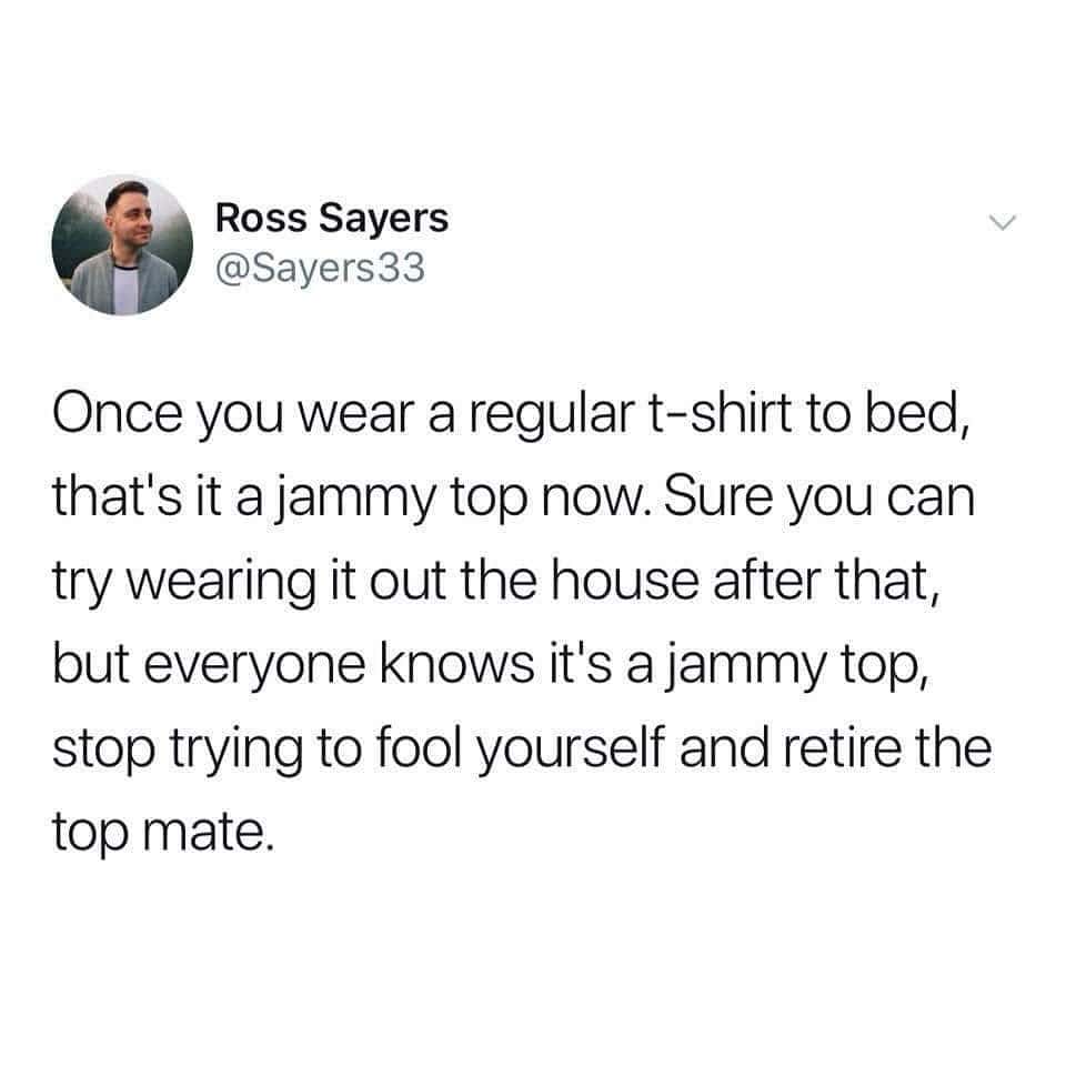 observational british meme from Ross Sayers (@Sayers33) about the "unspoken rules" of clothing. He argues that once you wear a regular T-shirt to bed, it is officially retired as a "jammy top" (pajama top), and you can never fool the public by trying to wear it out of the house again.