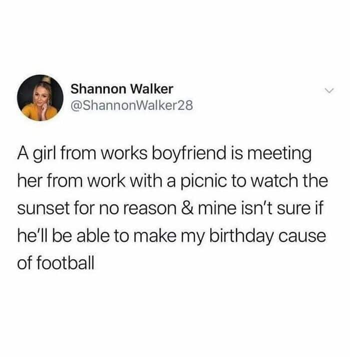 A relationship-focused british meme from Shannon Walker (@ShannonWalker28) comparing romantic efforts. She contrasts a co-worker’s boyfriend meeting her with a sunset picnic with her own boyfriend being unsure if he can make her birthday because of a "football" match.