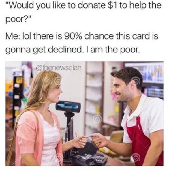 awkward broke meme showing a polite exchange at a checkout register where the customer is asked to donate a dollar to the poor, only to internally panic because her card might decline since she is, in fact, the poor in this money meme