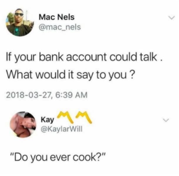 relatable broke meme showing a Twitter thread asking what your bank account would say if it could talk, with the brutal reply "Do you ever cook?" serving as the ultimate call-out money meme for takeout addicts.