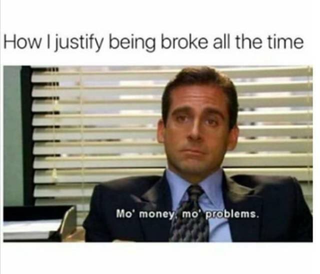 classic Office broke meme showing Michael Scott completely deadpan, hilariously using the iconic phrase "Mo' money, mo' problems" to lazily justify being completely out of cash in this staple money meme.