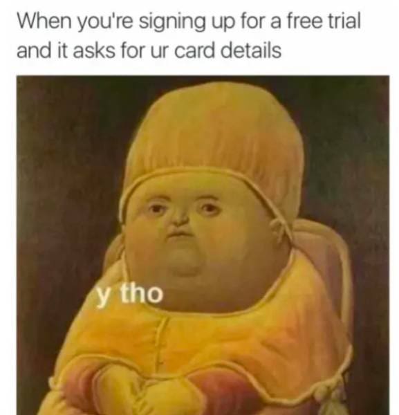classic broke meme using a judgmental Renaissance baby painting captioned "y tho" to perfectly express the sheer betrayal of a free trial asking for credit card details, an absolute staple money meme.