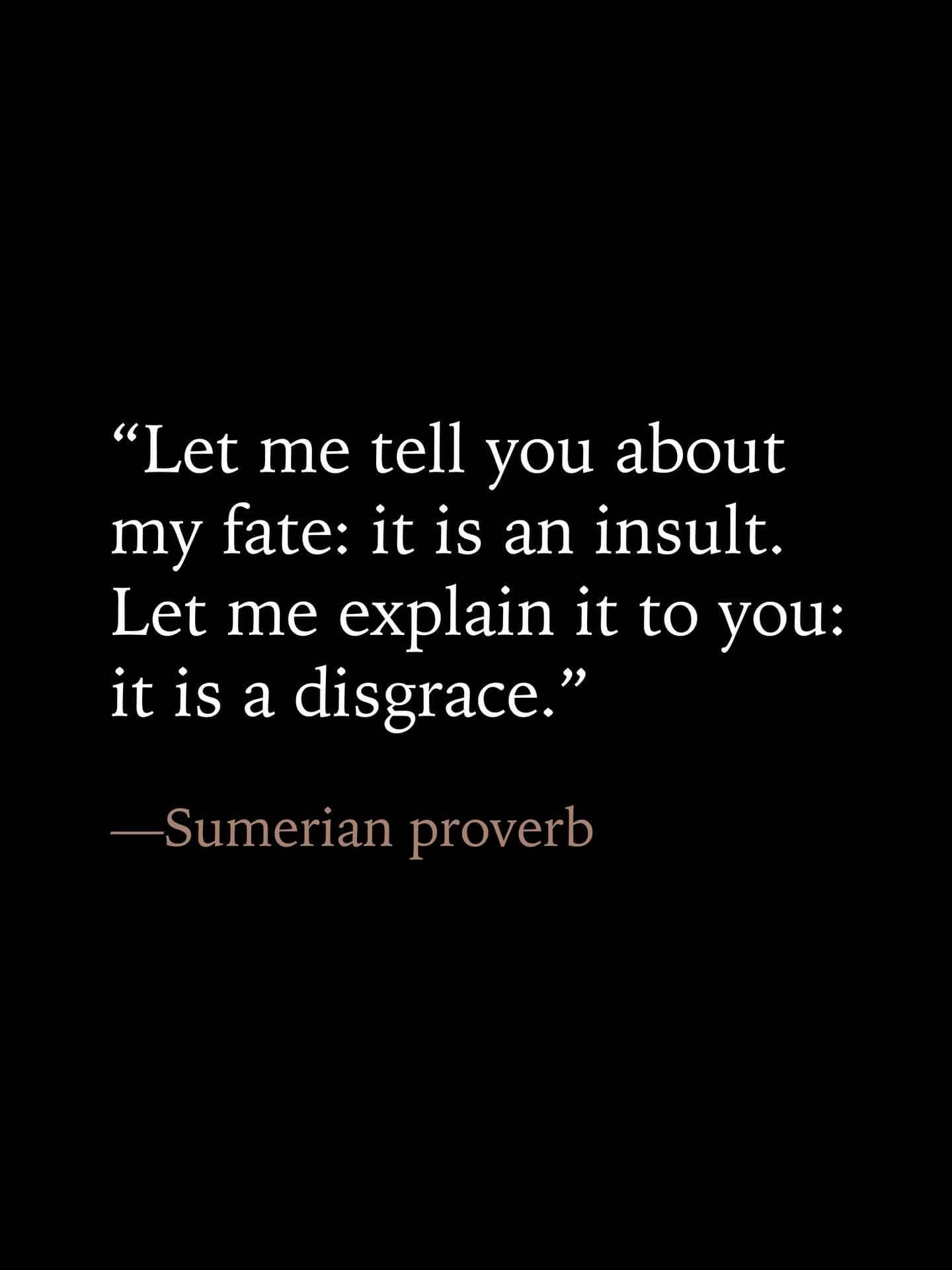 Simple white text on a black background quoting a cynical and relatable ancient Sumerian proverb.