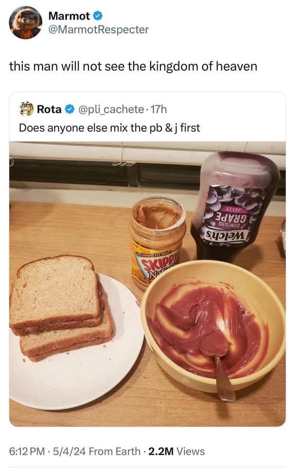 classic meme featuring a controversial food opinion where someone mixes peanut butter and jelly in a bowl before making a sandwich, prompting a user to declare they will not see the kingdom of heaven, an absolute staple in old memes
