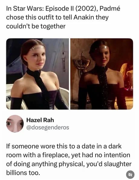 A hilarious classic meme dissecting Padme's outfit choice in Star Wars Episode II, jokingly justifying Anakin's descent into the dark side based on her confusing signals, a top-tier addition to old memes lore.