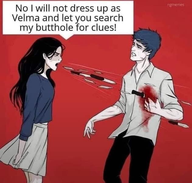 deeply unhinged classic meme showing a woman screaming literal knives into a man's chest as she aggressively refuses to roleplay as Velma from Scooby-Doo for his weird clues, a wild highlight from the vault of old memes.