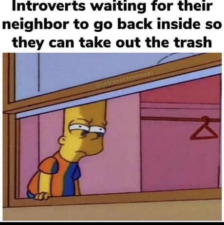A highly accurate classic meme showing Bart Simpson peeking through the blinds, perfectly representing the intense struggle of introverts waiting for a neighbor to go inside just to take out the trash in peace, a deeply relatable addition to old memes.