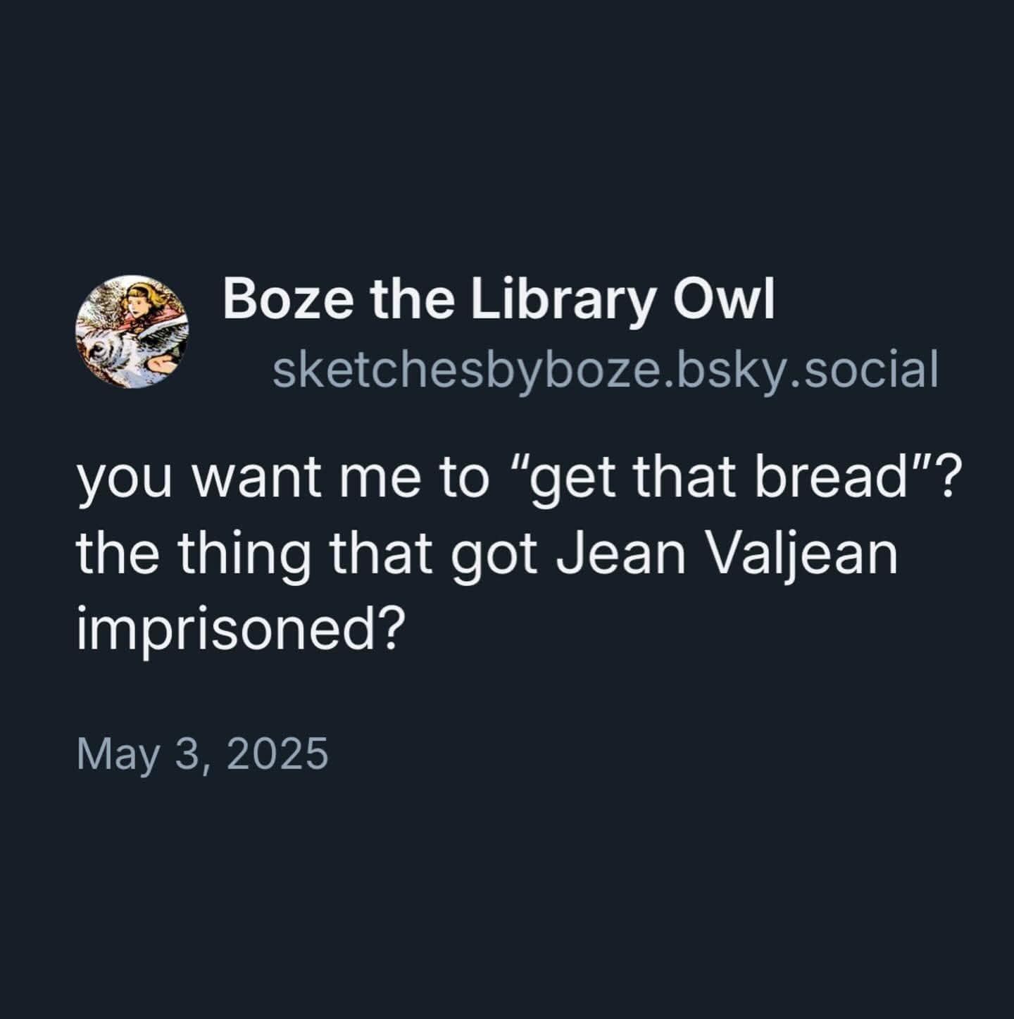 Tweet joking about the slang phrase get that bread reminding people that stealing a loaf got Jean Valjean imprisoned in this classic meme for literature fans.