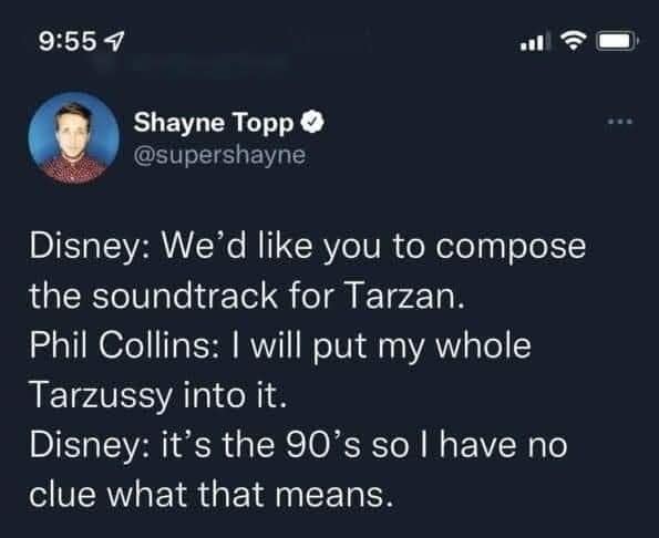 hilarious classic meme featuring a tweet from Shayne Topp that imagines a chaotic 1990s conversation where Phil Collins tells Disney he will put his "whole Tarzussy" into the soundtrack, to which Disney confusedly agrees.
