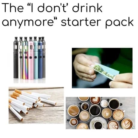 accurate classic meme illustrating the "I don't drink anymore" starter pack, hilariously replacing alcohol addiction with a massive collection of colorful vapes, cigarettes, rolled joints, and endless cups of coffee.
