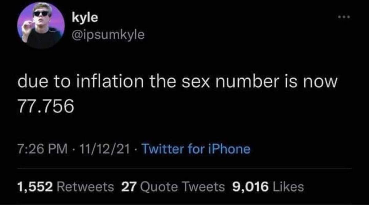 classic meme featuring a tweet from @ipsumkyle claiming that due to current economic inflation, the legendary "sex number" has officially risen from 69 to 77.756.