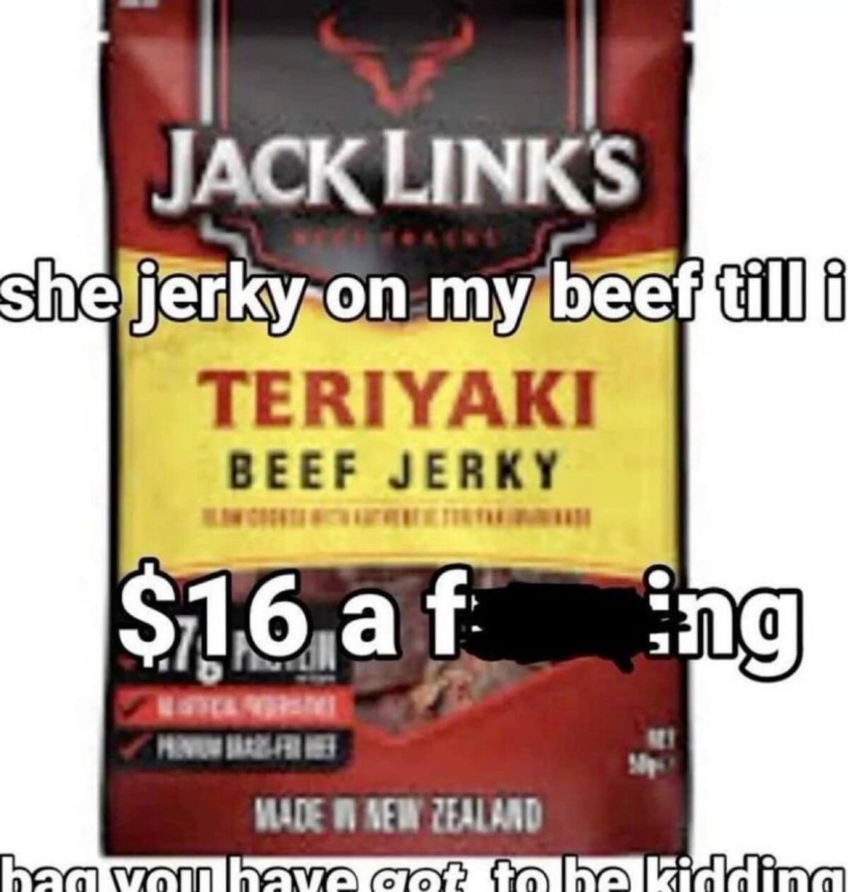 visual rant about inflation featuring a bag of Jack Link's jerky, where the user parodies a popular internet catchphrase before having a total meltdown over the sixteen-dollar price tag.