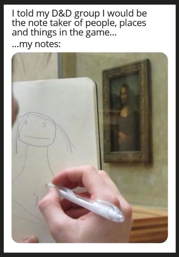 relatable classic meme for D&D players showing a crude, low-effort stick-figure sketch of the Mona Lisa drawn in a notebook right in front of the actual masterpiece, representing the questionable quality of a designated party "note taker."