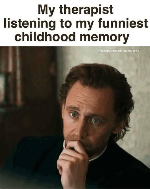 This old meme uses a pensive, slightly horrified image of Tom Hiddleston to represent "my therapist listening to my funniest childhood memory," highlighting the dark reality behind many people's "humorous" survival stories.