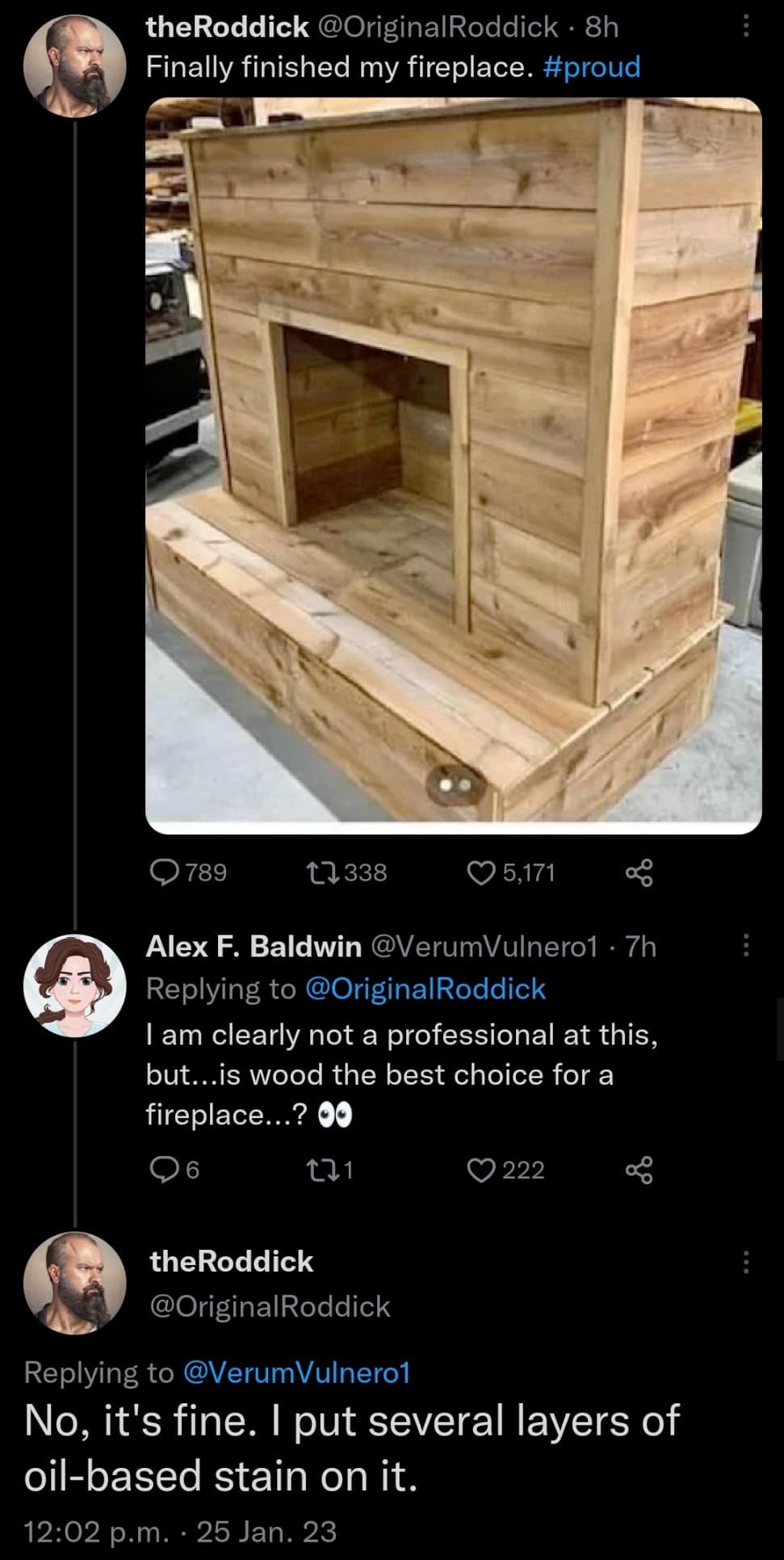 A terrifying yet hilarious classic meme tweet thread. A user proudly displays a "fireplace" they built entirely out of raw wood. When a commenter asks if wood is a safe choice, the builder confidently replies that it’s fine because they used "several layers of oil-based stain."